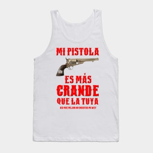 MI PISTOLA ES MAS GRANDE QUE LA TUYA Tank Top